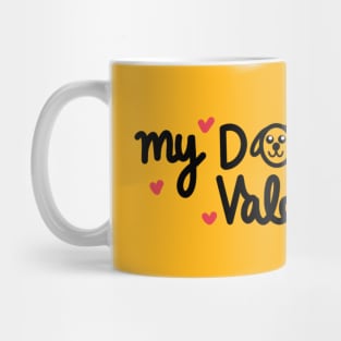 My dog is my Valentine Mug